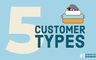 Business Blog Strategy 101: Writing for the Five Customer Types